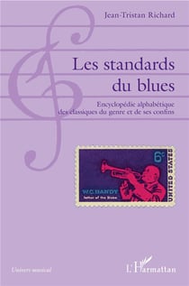 Les standards du blues , encyclopédie alphabétique des classiques du genre et de ses confins