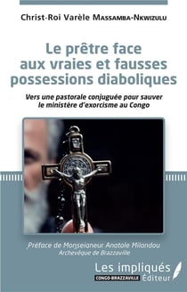 Le prêtre face aux vraies et fausses possessions diaboliques : vers une pastorale conjuguée pour sauver le ministère d'exorcisme au Congo