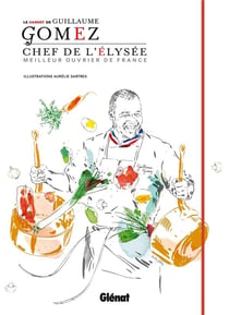Le carnet de Guillaume Gomez - chef de l'Elysée - meilleur ouvrier de France