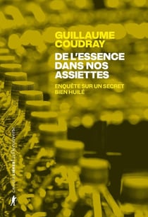 De l'essence dans nos assiettes - Enquête sur un secret bien huilé