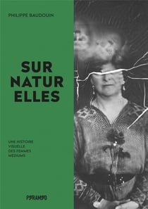 Surnaturelles, une histoire visuelle des femmes médiums