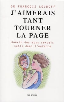 J'aimerais tant tourner la page - guérir des abus sexuels subis dans l'enfance