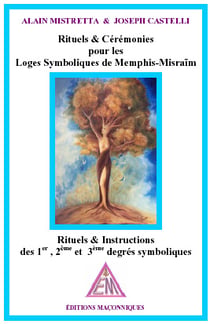 Rituels et cérémonies pour les loges symboliques de Memphis-Misraïm : rituels et instructions des 1er, 2ème et 3ème degrés symboliques