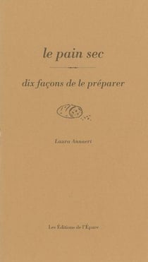 Dix façons de le préparer : le pain sec