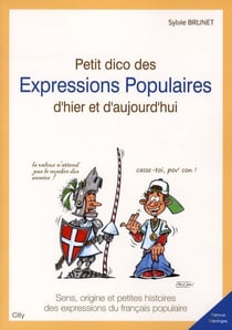 Petit dico des expressions populaires d'hier et d'aujourd'hui