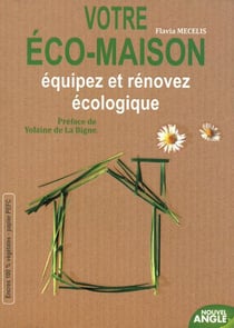 Votre éco-maison - équipez et rénovez écologique