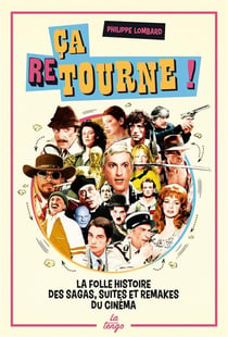 Ca retourne !  la folle histoire des sagas, suites et remakes du cinéma
