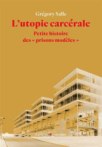 L'utopie carcérale - petite histoire des "prisons modèles"