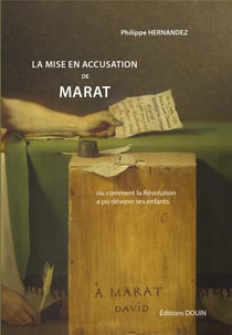 La mise en accusation de Marat - ou comment la Révolution a pu dévorer ses enfants