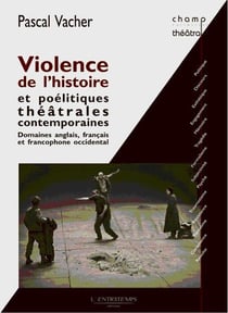 Violence de l'histoire et poélitiques théâtrales contemporaines