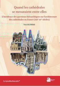 Quand les cathédrales se mesuraient entre elles : l'incidence des questions hiérarchiques sur l'architecture des cathédrales en France (XIIe-XVe siècles)
