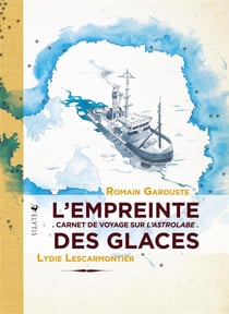 L'empreinte des glaces - carnet de voyage sur L'Astrolabe