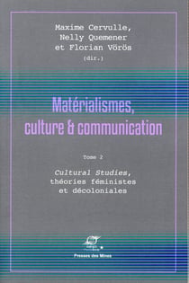 Matérialismes, culture et communication Tome 2 - cultural studies, théories féministes et décoloniales