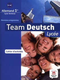 TEAM DEUTSCH 2 : allemand - 1ère - cahier d'activités