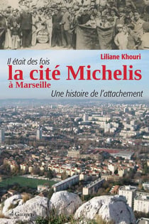 Il etait des fois la cité Michelis à Marseille - une histoire de l'attachement