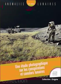 Anomalies lunaires : une étude photographique sur les conspirations et canulars lunaires