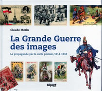 La grande guerre des images - la propagande par carte postale, 1914-1918