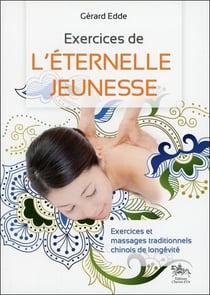 Exercices de l'éternelle jeunesse - exercices et massages traditionnels chinois de longétivté