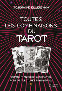 Toutes les combinaisons du Tarot : Comment associer les cartes pour des lectures pertinentes