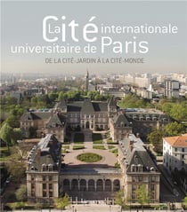 La Cité internationale universitaire de Paris - de la cité-jardin à la cité-monde