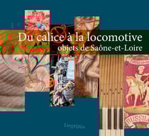 Du calice à la locomotive, objets de Saone-et-Loire