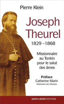Joseph Theurel 1829-1868 : missionnaire au Tonkin pour le salut des âmes