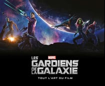 Les gardiens de la galaxie - marvel - tout l'art du film