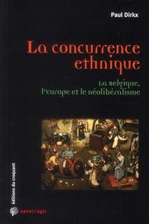 Savoir/agir : la concurrence ethnique - la Belgique, l'Europe et le néolibéralisme