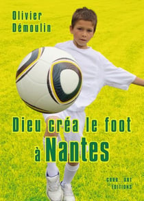 Dieu créa le foot à : Nantes