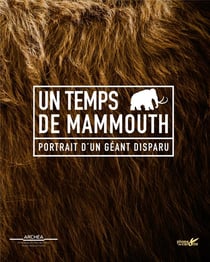 Un temps de mammouth - portrait d'un géant disparu