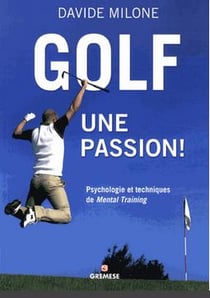 Golf, une passion - psychologie et techniques de mental training