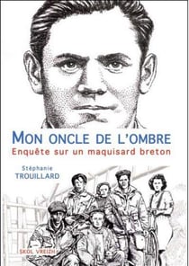 Mon oncle de l'ombre - enquête sur un maquisard breton