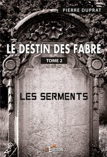 Le destin des fabre - tome 2 - les serments