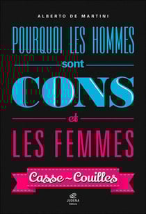 Pourquoi les hommes sont cons et les femmes casse-couilles