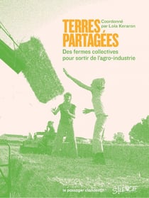 Terres partagées : Des fermes collectives pour sortir de l'agro-industrie
