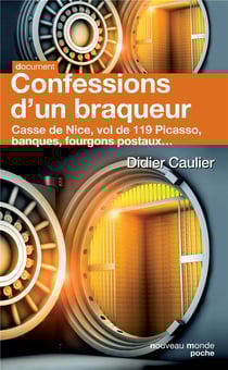 Confessions d'un braqueur - casse de Nice, vol de 119 Picasso, banques, fourgons postaux...