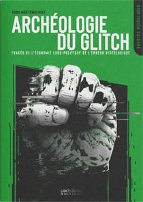 Archéologie du glitch : Traces de l'économie ludo-politique de l'erreur vidéoludique