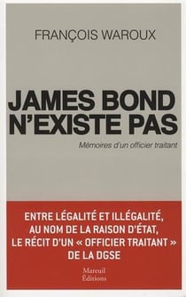 James Bond n'existe pas - Mémoires d'un officier traitant
