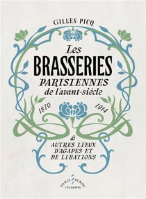 Les brasseries parisiennes  de l'avant-siècle (1870-1914) et autres lieux d'agapes et de libations