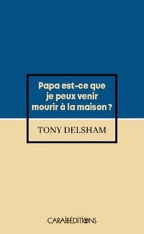 Papa est-ce que je peux venir mourir à la maison ?
