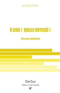 Ô zeus ! quelle odyssée ! - pièce pour adolescents