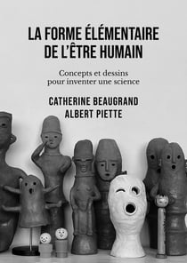 La forme élémentaire de l'être humain : Concepts et dessins pour inventer une science