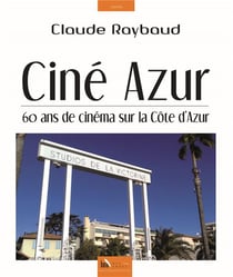 Ciné azur - 60 ans de cinéma sur la côte d'azur