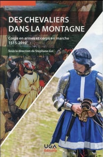 Des chevaliers dans la montagne : corps en armes et corps en marche 1515-2019