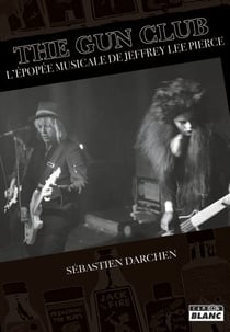 The Gun Club : L'épopée musicale de Jeffrey Lee Pierce