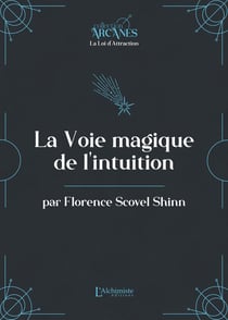 La voie magique de l'intuition (La Loi d'Attraction)