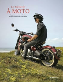 Le monde à moto : Carnets de voyages d'un baroudeur