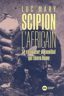 Scipion l'africain : le vainqueur d'hannibal qui sauva rome