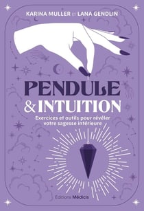 Pendule & intuition : Exercices et outils pour révéler votre sagesse intérieure