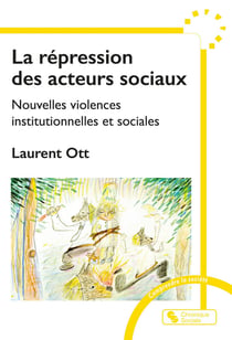 La répression des acteurs sociaux : Nouvelles violences institutionnelles et sociales